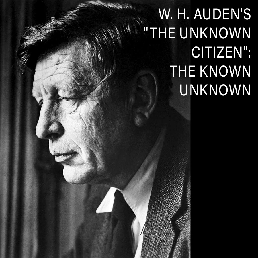 W. H. Auden's The Unknown Citizen - The Known Unknown