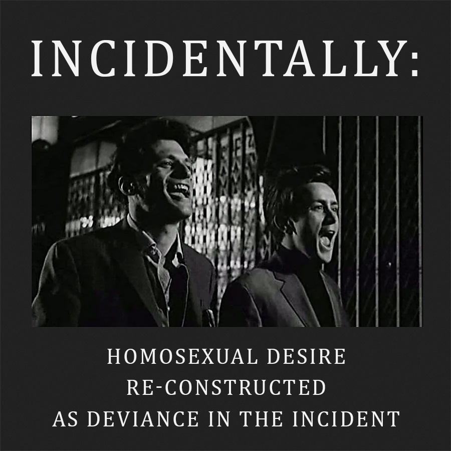 Incidentally - Homosexual Desire Re-constructed as Deviance in The Incident
